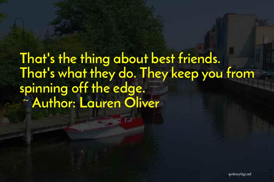 Lauren Oliver Quotes: That's The Thing About Best Friends. That's What They Do. They Keep You From Spinning Off The Edge.