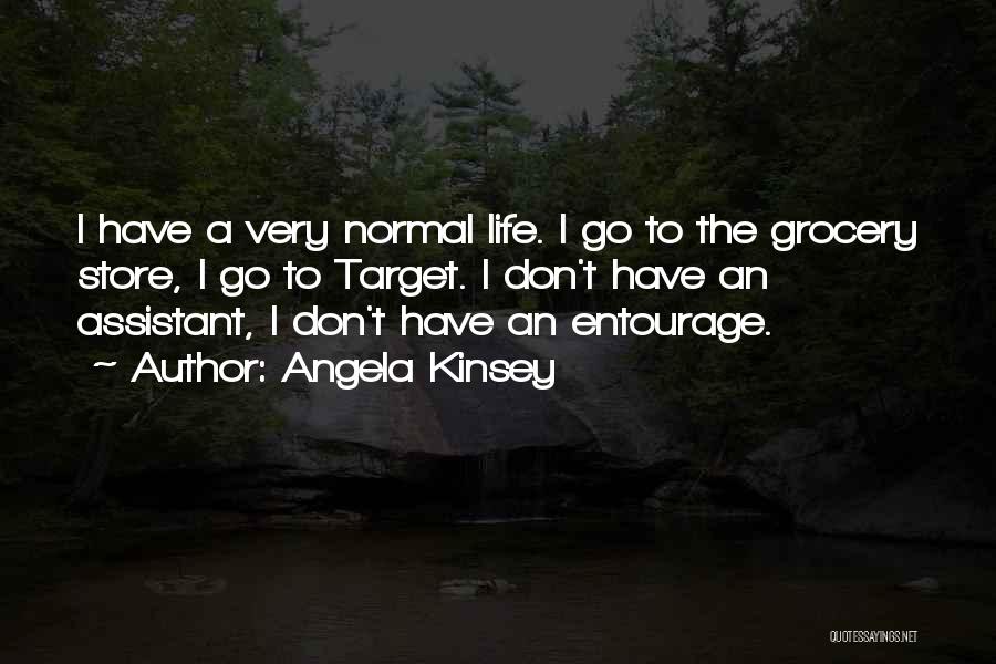 Angela Kinsey Quotes: I Have A Very Normal Life. I Go To The Grocery Store, I Go To Target. I Don't Have An