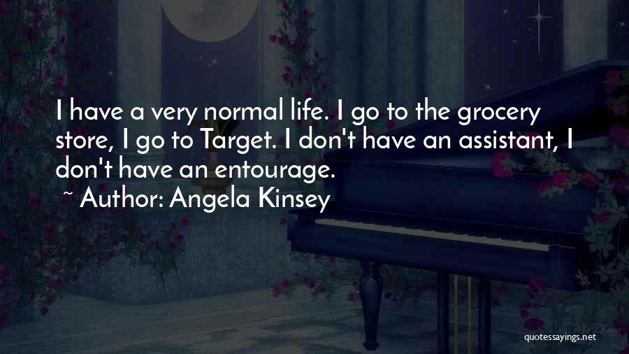 Angela Kinsey Quotes: I Have A Very Normal Life. I Go To The Grocery Store, I Go To Target. I Don't Have An