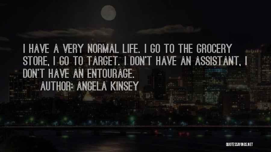 Angela Kinsey Quotes: I Have A Very Normal Life. I Go To The Grocery Store, I Go To Target. I Don't Have An