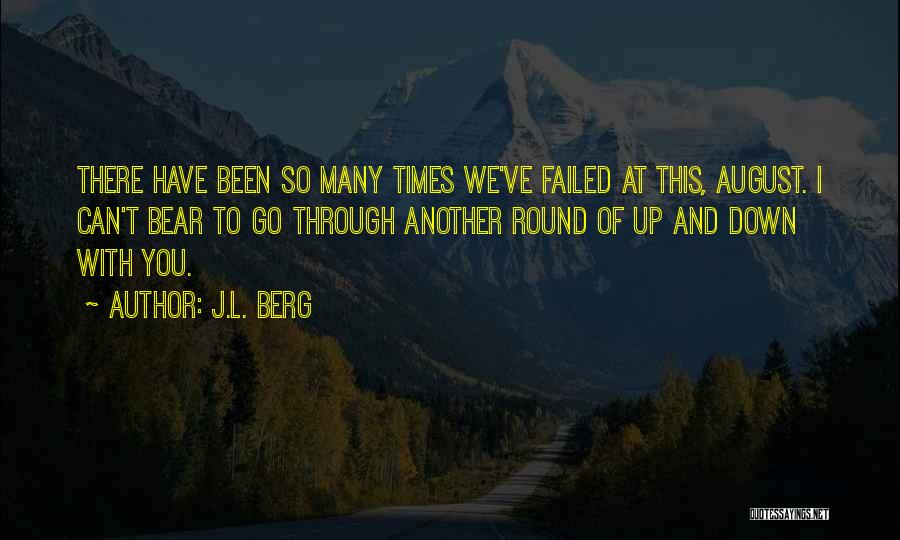 J.L. Berg Quotes: There Have Been So Many Times We've Failed At This, August. I Can't Bear To Go Through Another Round Of