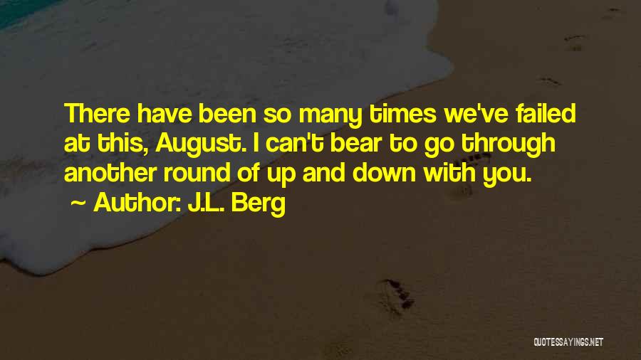 J.L. Berg Quotes: There Have Been So Many Times We've Failed At This, August. I Can't Bear To Go Through Another Round Of