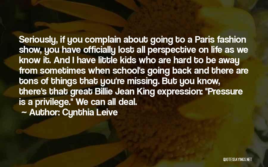 Cynthia Leive Quotes: Seriously, If You Complain About Going To A Paris Fashion Show, You Have Officially Lost All Perspective On Life As