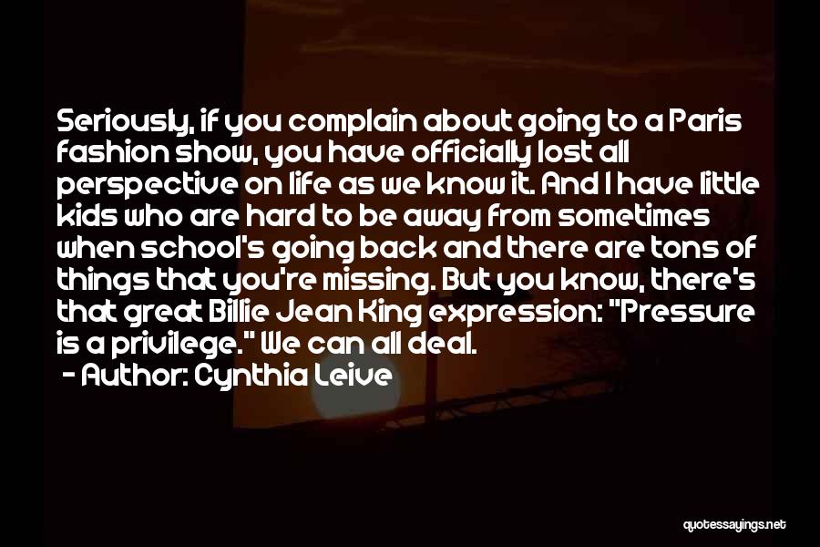 Cynthia Leive Quotes: Seriously, If You Complain About Going To A Paris Fashion Show, You Have Officially Lost All Perspective On Life As