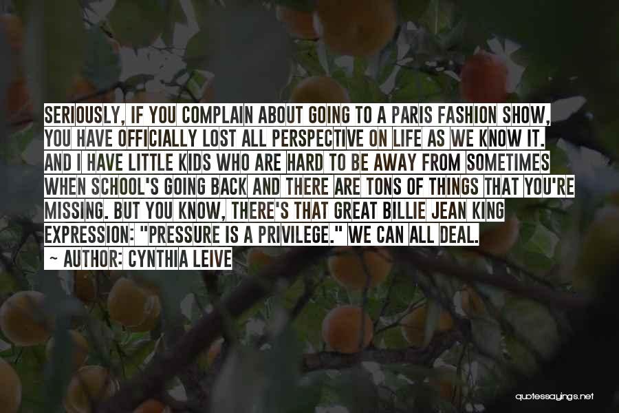 Cynthia Leive Quotes: Seriously, If You Complain About Going To A Paris Fashion Show, You Have Officially Lost All Perspective On Life As