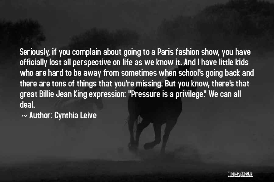 Cynthia Leive Quotes: Seriously, If You Complain About Going To A Paris Fashion Show, You Have Officially Lost All Perspective On Life As