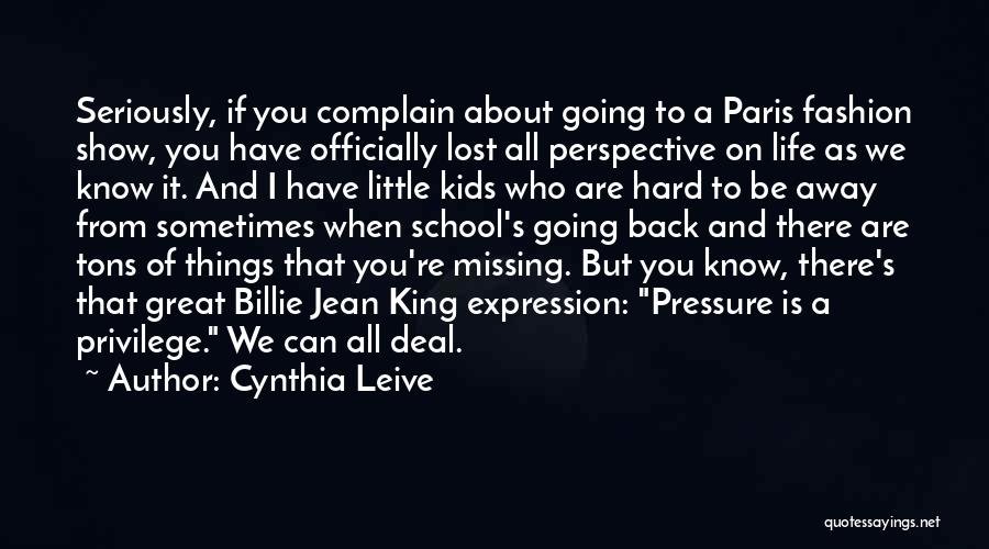 Cynthia Leive Quotes: Seriously, If You Complain About Going To A Paris Fashion Show, You Have Officially Lost All Perspective On Life As