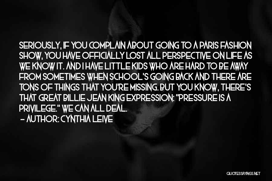 Cynthia Leive Quotes: Seriously, If You Complain About Going To A Paris Fashion Show, You Have Officially Lost All Perspective On Life As