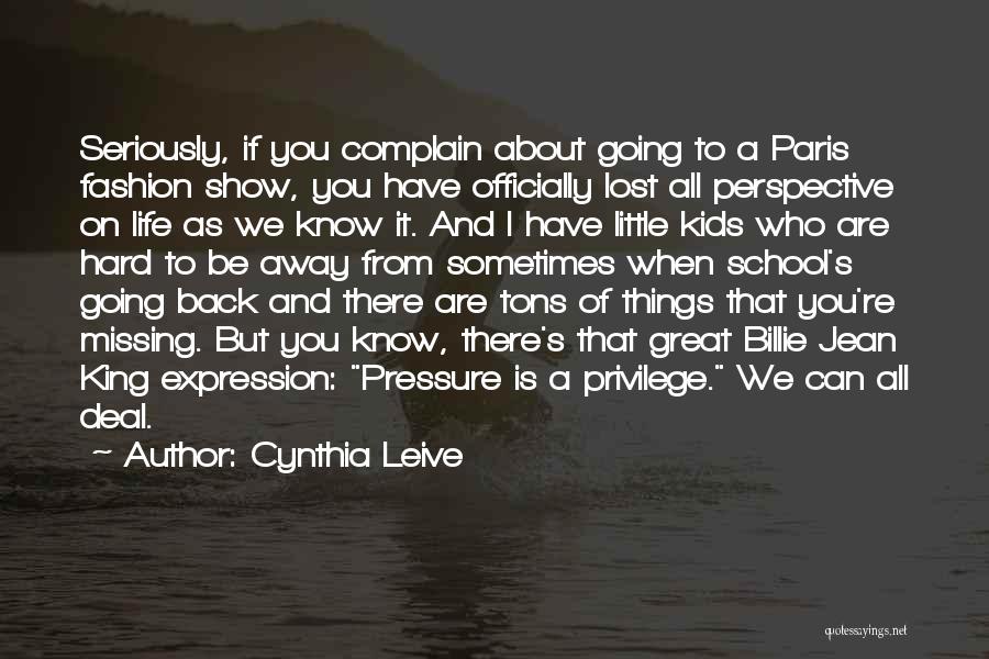 Cynthia Leive Quotes: Seriously, If You Complain About Going To A Paris Fashion Show, You Have Officially Lost All Perspective On Life As