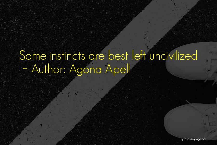 Agona Apell Quotes: Some Instincts Are Best Left Uncivilized