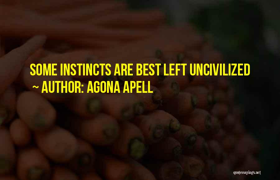 Agona Apell Quotes: Some Instincts Are Best Left Uncivilized