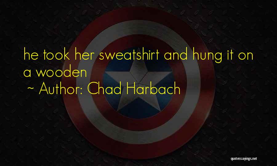 Chad Harbach Quotes: He Took Her Sweatshirt And Hung It On A Wooden