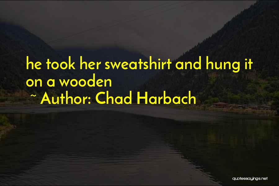 Chad Harbach Quotes: He Took Her Sweatshirt And Hung It On A Wooden