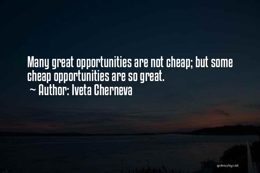 Iveta Cherneva Quotes: Many Great Opportunities Are Not Cheap; But Some Cheap Opportunities Are So Great.