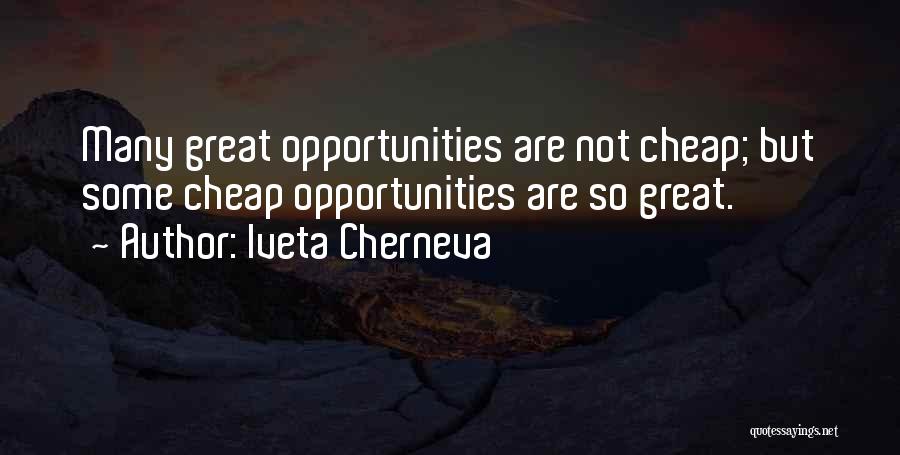 Iveta Cherneva Quotes: Many Great Opportunities Are Not Cheap; But Some Cheap Opportunities Are So Great.