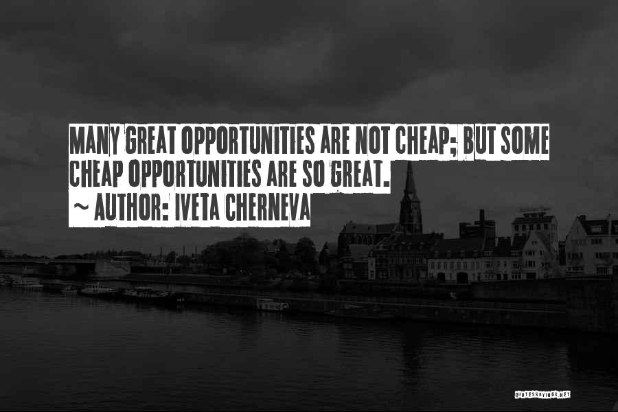 Iveta Cherneva Quotes: Many Great Opportunities Are Not Cheap; But Some Cheap Opportunities Are So Great.