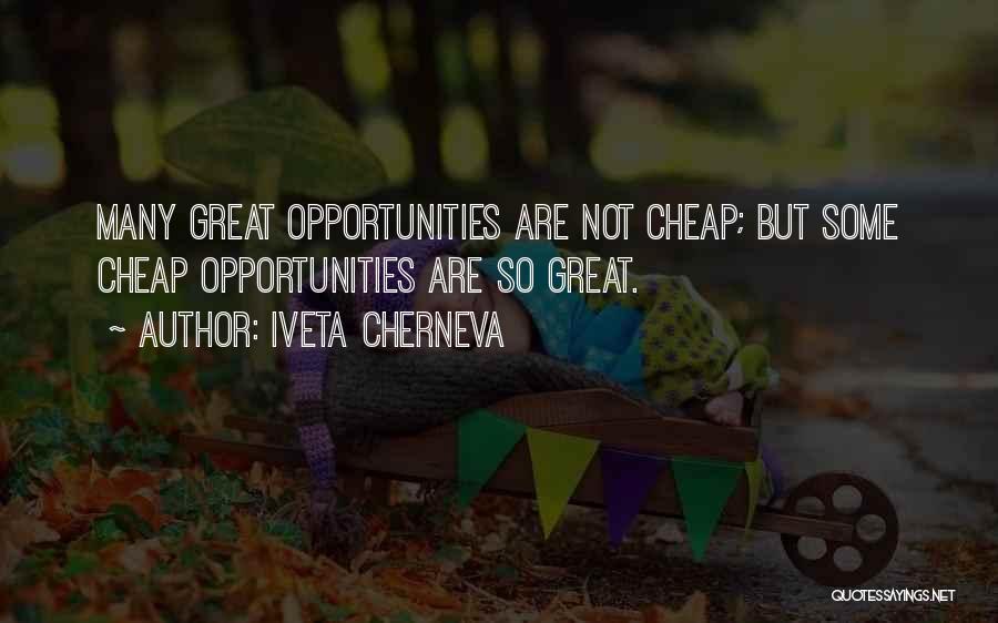 Iveta Cherneva Quotes: Many Great Opportunities Are Not Cheap; But Some Cheap Opportunities Are So Great.