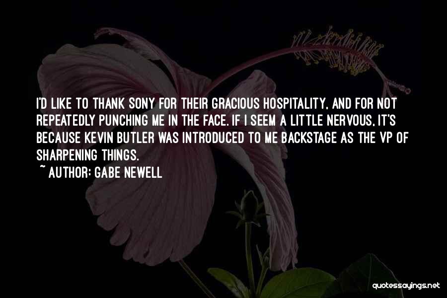 Gabe Newell Quotes: I'd Like To Thank Sony For Their Gracious Hospitality, And For Not Repeatedly Punching Me In The Face. If I