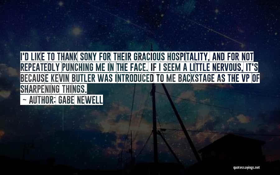 Gabe Newell Quotes: I'd Like To Thank Sony For Their Gracious Hospitality, And For Not Repeatedly Punching Me In The Face. If I
