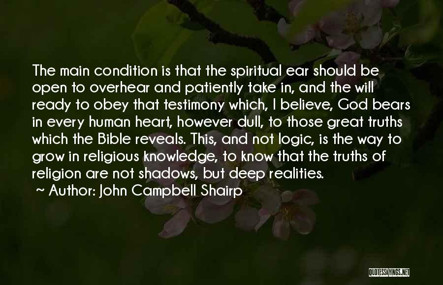 John Campbell Shairp Quotes: The Main Condition Is That The Spiritual Ear Should Be Open To Overhear And Patiently Take In, And The Will