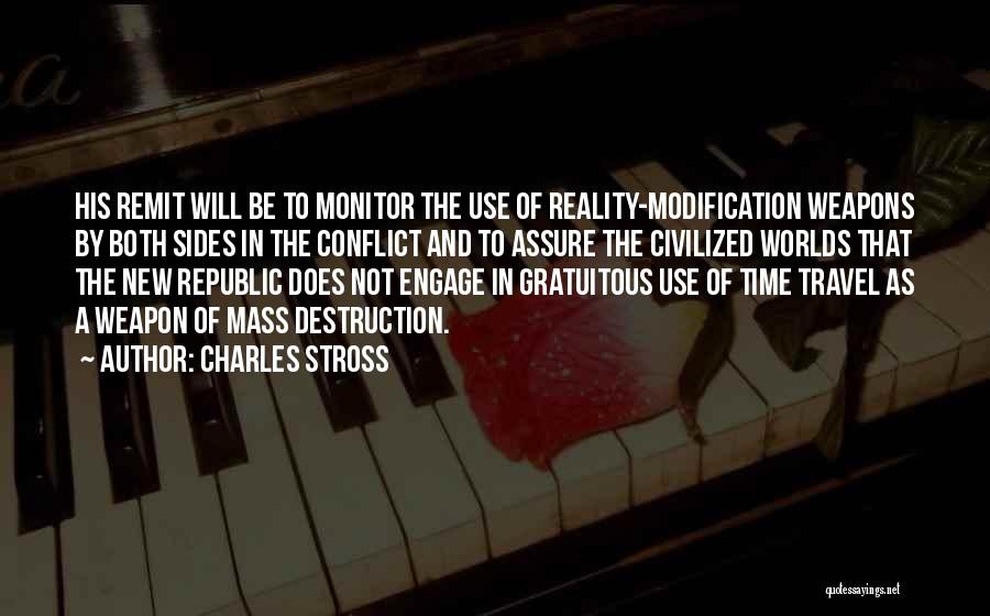 Charles Stross Quotes: His Remit Will Be To Monitor The Use Of Reality-modification Weapons By Both Sides In The Conflict And To Assure