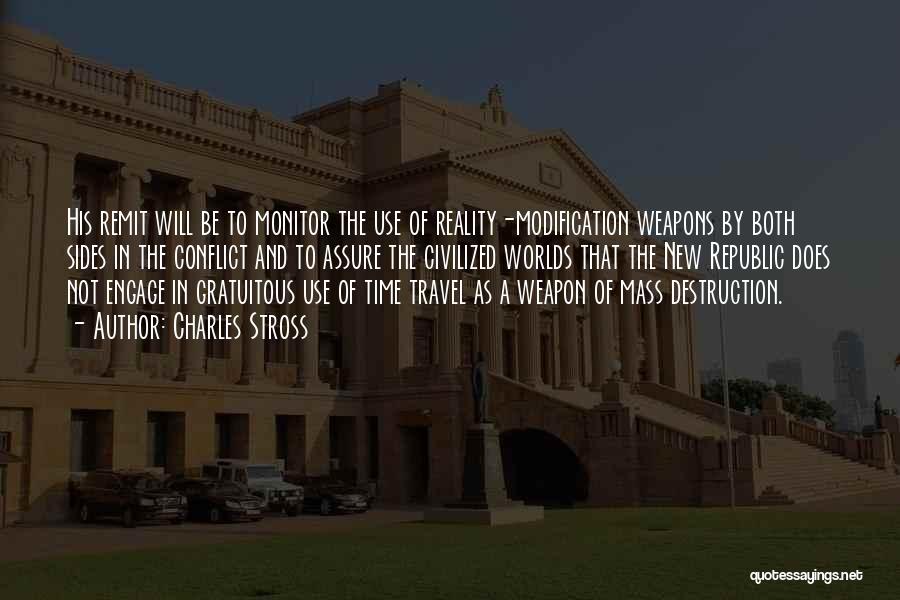 Charles Stross Quotes: His Remit Will Be To Monitor The Use Of Reality-modification Weapons By Both Sides In The Conflict And To Assure