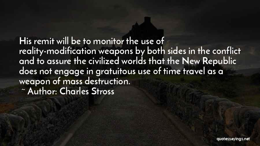 Charles Stross Quotes: His Remit Will Be To Monitor The Use Of Reality-modification Weapons By Both Sides In The Conflict And To Assure