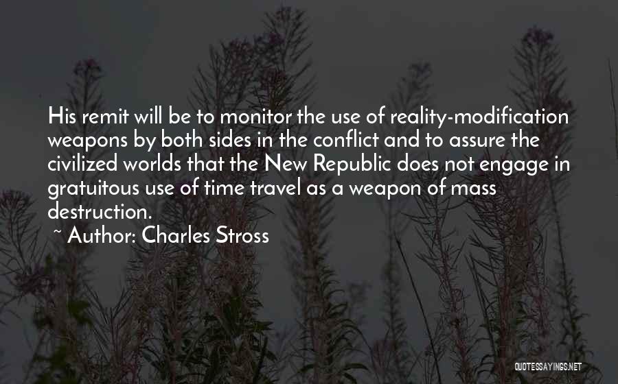 Charles Stross Quotes: His Remit Will Be To Monitor The Use Of Reality-modification Weapons By Both Sides In The Conflict And To Assure