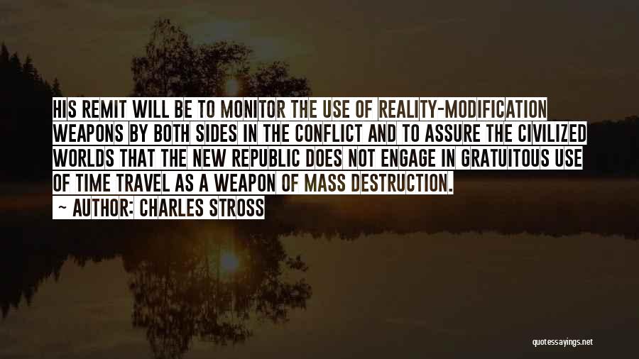 Charles Stross Quotes: His Remit Will Be To Monitor The Use Of Reality-modification Weapons By Both Sides In The Conflict And To Assure