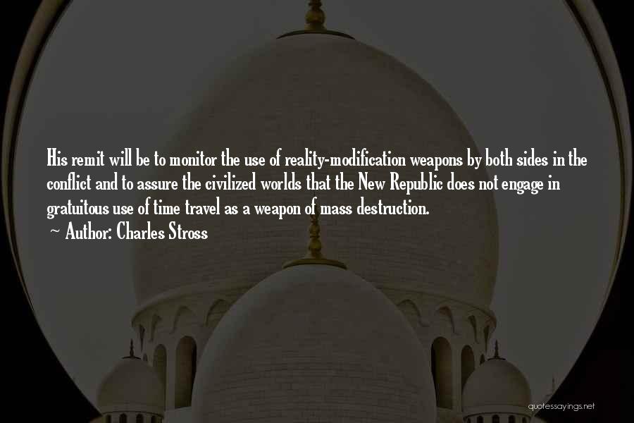 Charles Stross Quotes: His Remit Will Be To Monitor The Use Of Reality-modification Weapons By Both Sides In The Conflict And To Assure