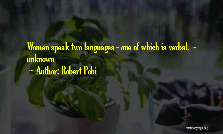 Robert Pobi Quotes: Women Speak Two Languages - One Of Which Is Verbal. - Unknown