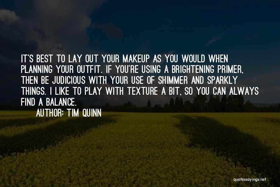 Tim Quinn Quotes: It's Best To Lay Out Your Makeup As You Would When Planning Your Outfit. If You're Using A Brightening Primer,