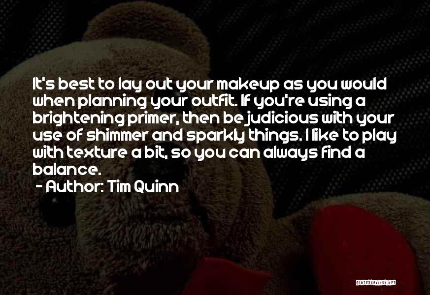 Tim Quinn Quotes: It's Best To Lay Out Your Makeup As You Would When Planning Your Outfit. If You're Using A Brightening Primer,