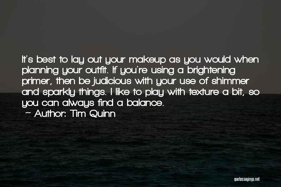 Tim Quinn Quotes: It's Best To Lay Out Your Makeup As You Would When Planning Your Outfit. If You're Using A Brightening Primer,