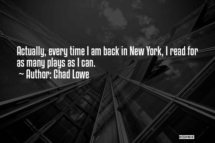 Chad Lowe Quotes: Actually, Every Time I Am Back In New York, I Read For As Many Plays As I Can.