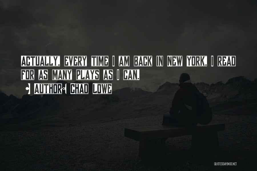 Chad Lowe Quotes: Actually, Every Time I Am Back In New York, I Read For As Many Plays As I Can.