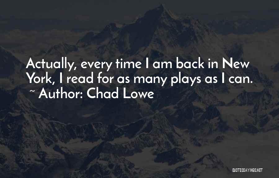 Chad Lowe Quotes: Actually, Every Time I Am Back In New York, I Read For As Many Plays As I Can.