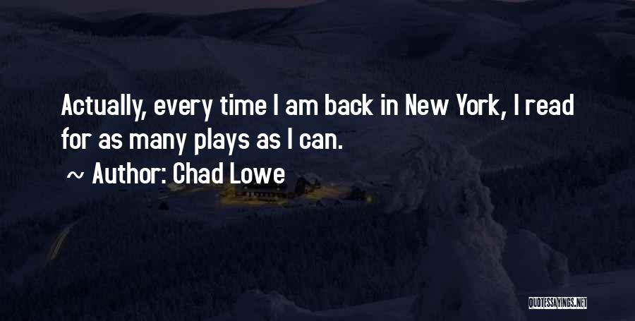 Chad Lowe Quotes: Actually, Every Time I Am Back In New York, I Read For As Many Plays As I Can.