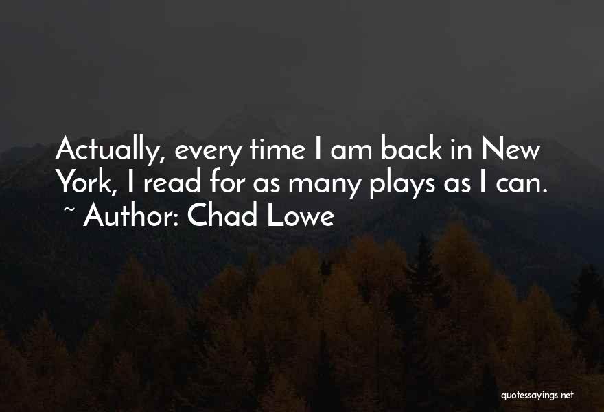 Chad Lowe Quotes: Actually, Every Time I Am Back In New York, I Read For As Many Plays As I Can.