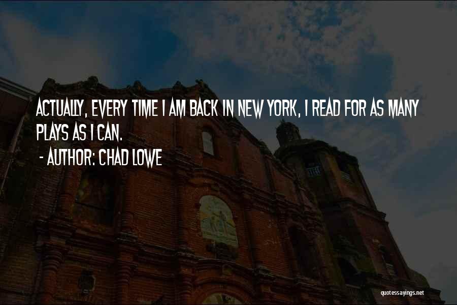 Chad Lowe Quotes: Actually, Every Time I Am Back In New York, I Read For As Many Plays As I Can.