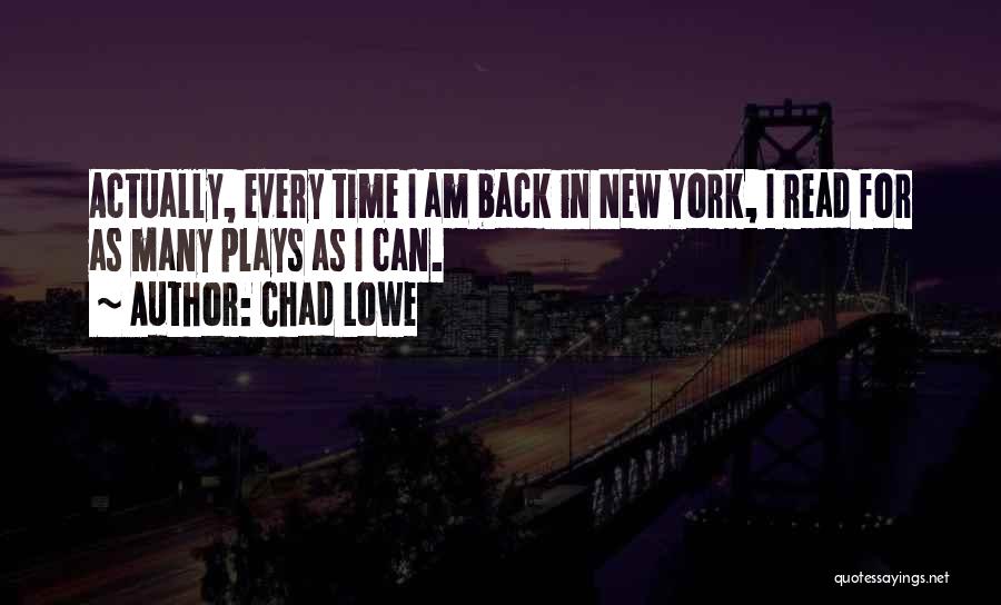 Chad Lowe Quotes: Actually, Every Time I Am Back In New York, I Read For As Many Plays As I Can.