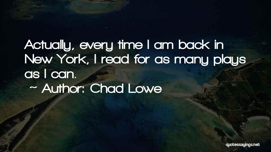 Chad Lowe Quotes: Actually, Every Time I Am Back In New York, I Read For As Many Plays As I Can.