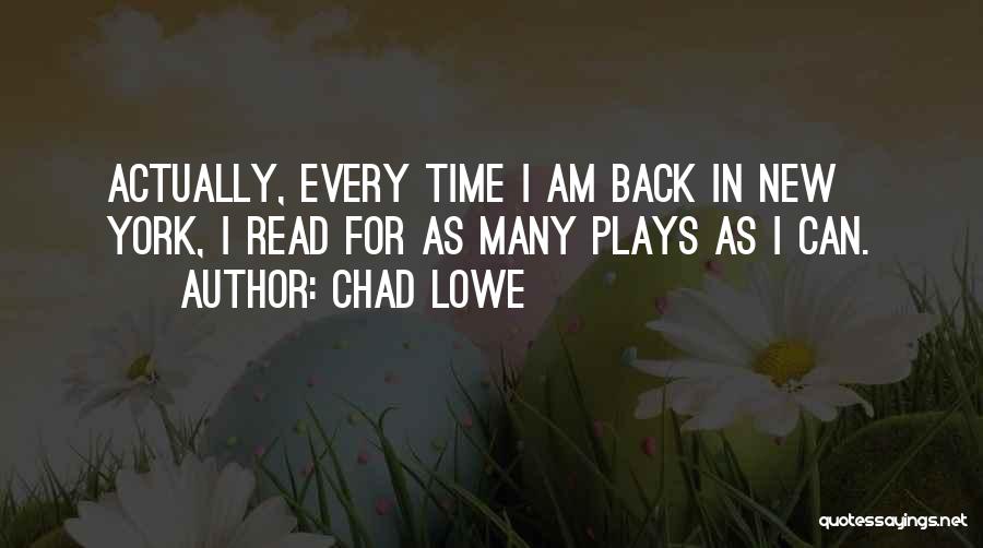 Chad Lowe Quotes: Actually, Every Time I Am Back In New York, I Read For As Many Plays As I Can.