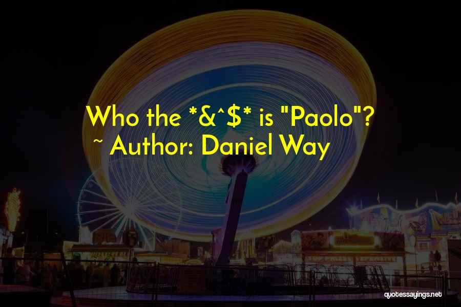 Daniel Way Quotes: Who The *&^$* Is Paolo?