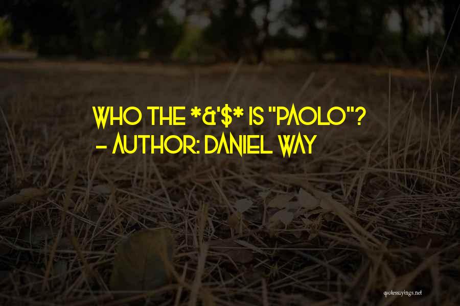 Daniel Way Quotes: Who The *&^$* Is Paolo?