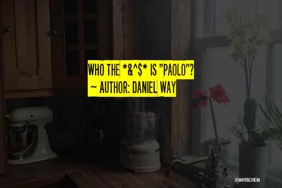 Daniel Way Quotes: Who The *&^$* Is Paolo?