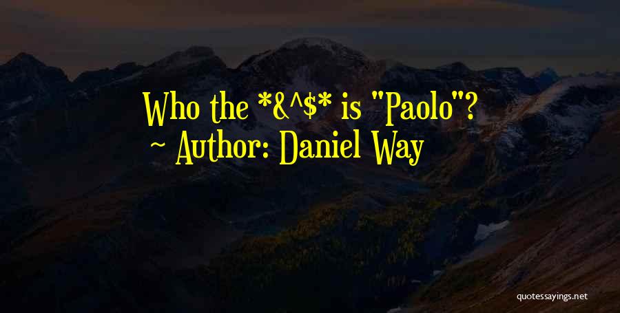 Daniel Way Quotes: Who The *&^$* Is Paolo?