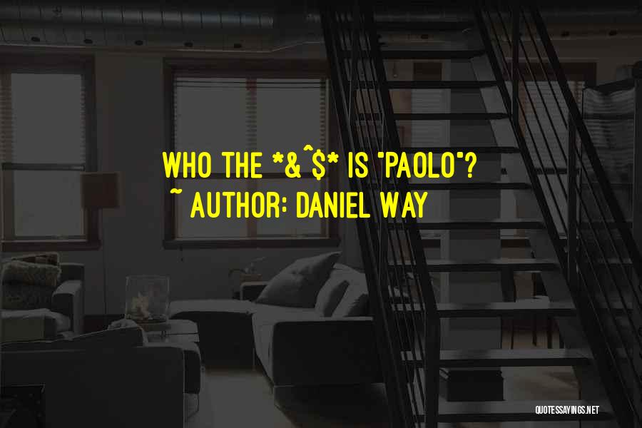 Daniel Way Quotes: Who The *&^$* Is Paolo?