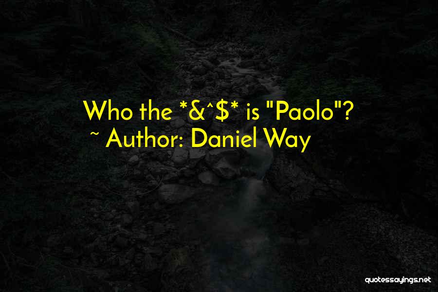 Daniel Way Quotes: Who The *&^$* Is Paolo?