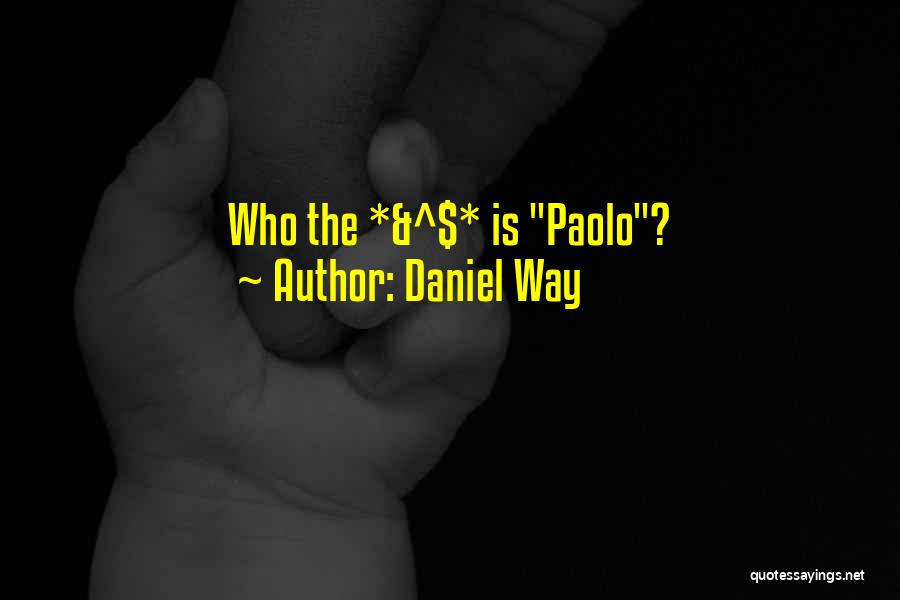 Daniel Way Quotes: Who The *&^$* Is Paolo?